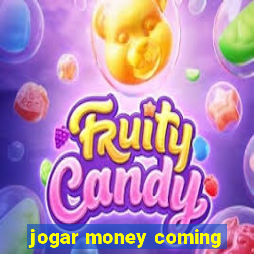 jogar money coming